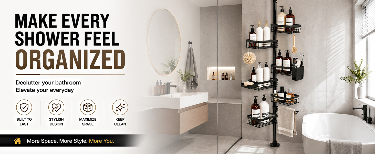 MAKE EVERY SHOWER FEEL ORGANIZED