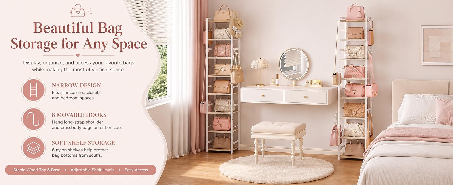 SLIM STORAGE, BEAUTIFUL DISPLAY Keep your favorite handbags organized and easy to reach.